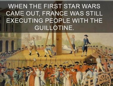 France was still using the guillotine when the first star wars film came out