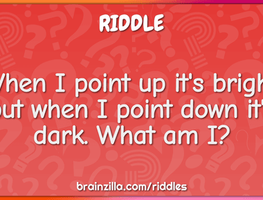 When i point up it s bright when i point down it s dark what am i light switch