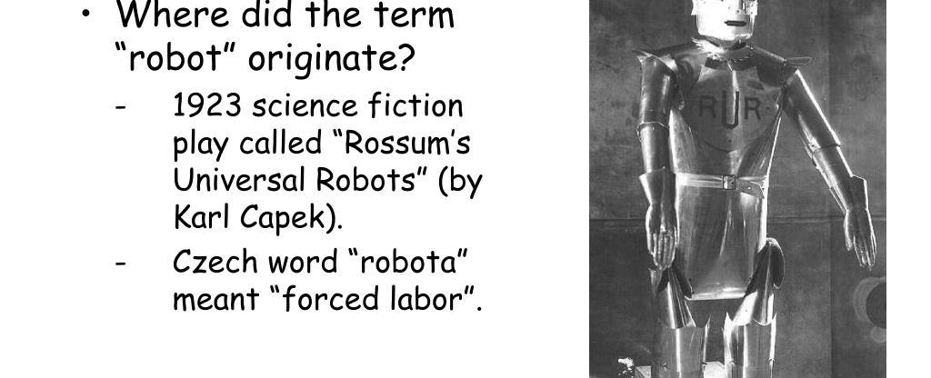 The term robot comes from the czech word robota meaning forced labor