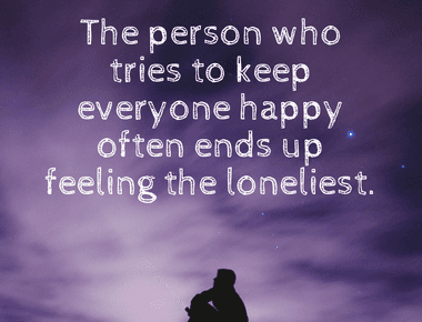 People who try to keep everyone happy often end up feeling the loneliest