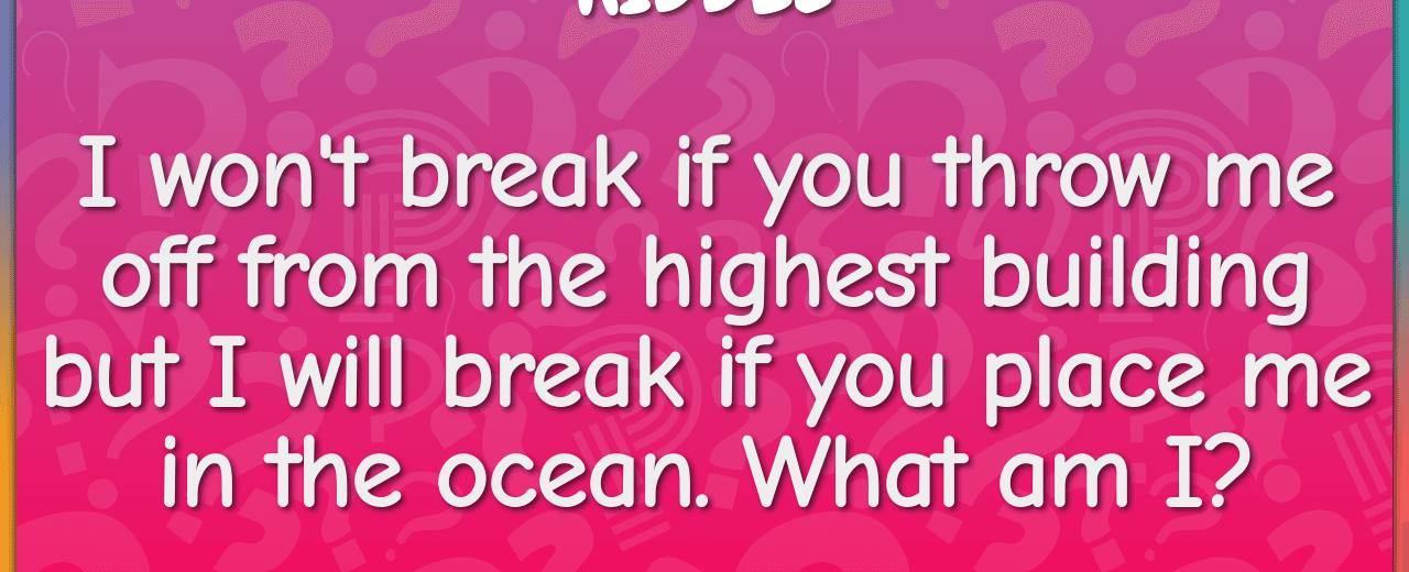 I won t break if you throw me off from the highest building but i will break if you place me in the ocean what am i tissue