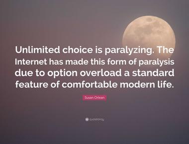 Too much choice can become paralyzing