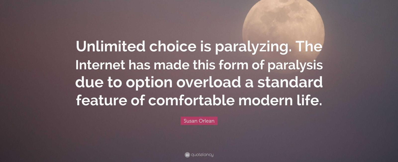 Too much choice can become paralyzing