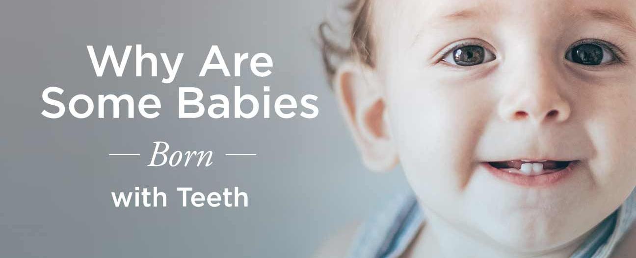 About one in every 2 500 babies is born with teeth