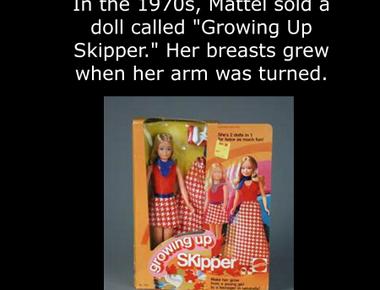 In the 1970s mattel sold a doll called growing up skipper her breasts grew when her arm was turned