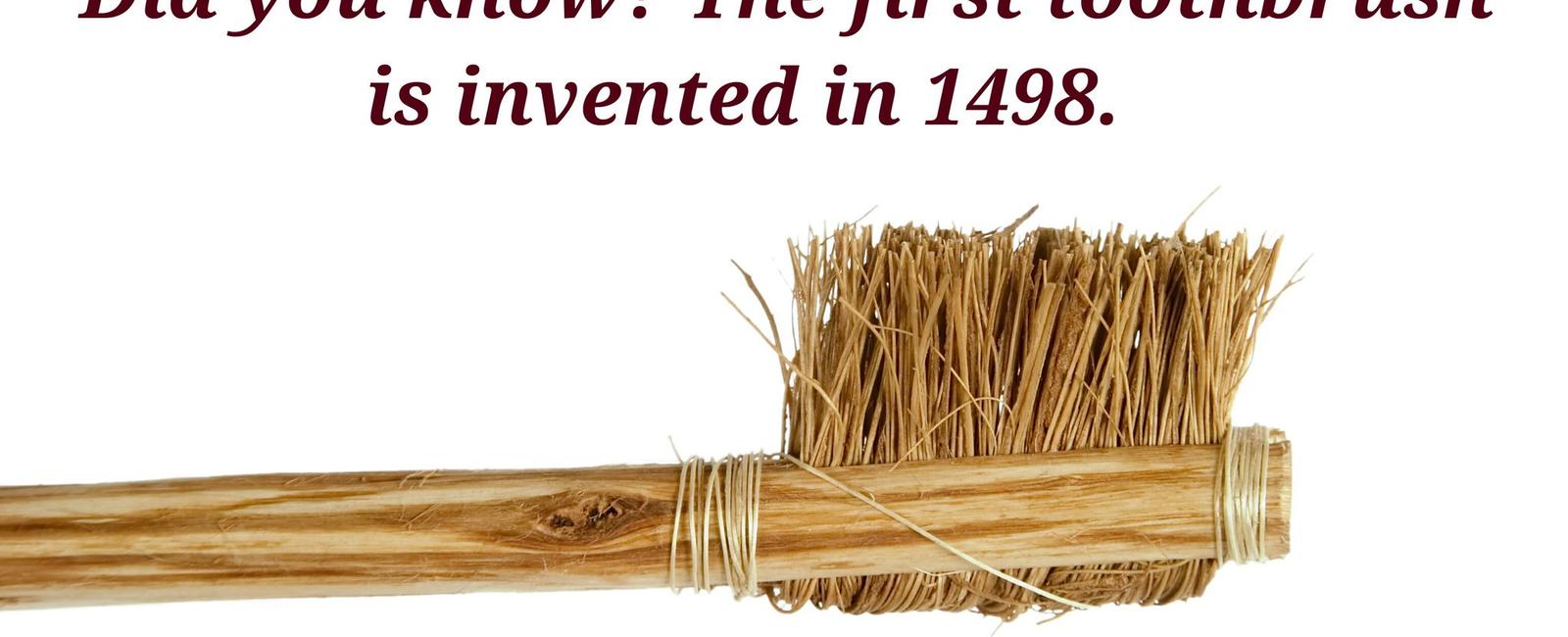 The toothbrush was invented in china in 1498