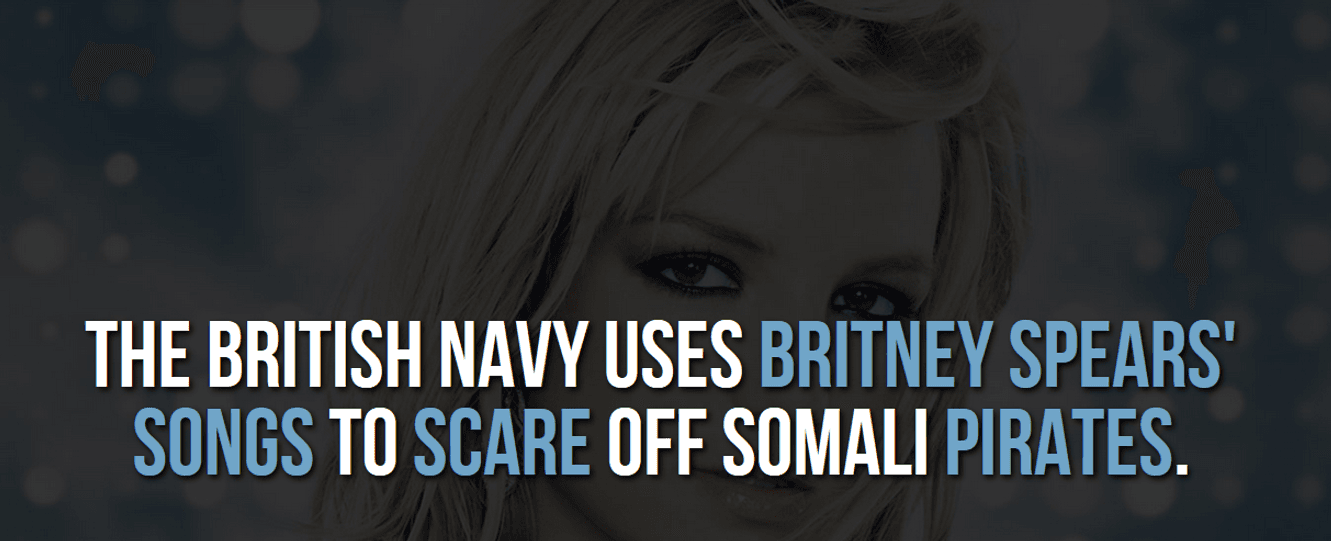 The british navy uses britney spears songs to scare off pirates