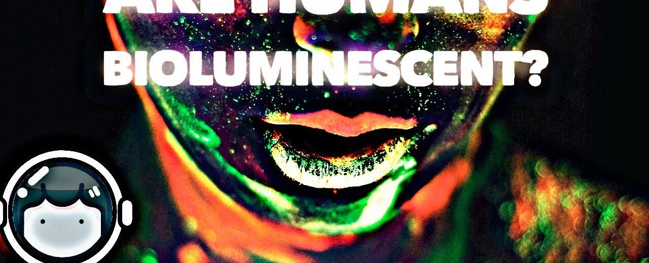 Like all living things humans are bio luminescent we glow