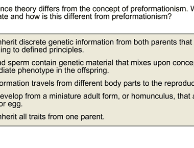 Preformationism theorized that organisms develop from miniature versions of themselves between the 1600s to 1800s many scientists believed the idea including antonie van leeuwenhoek who discovered sperm cells