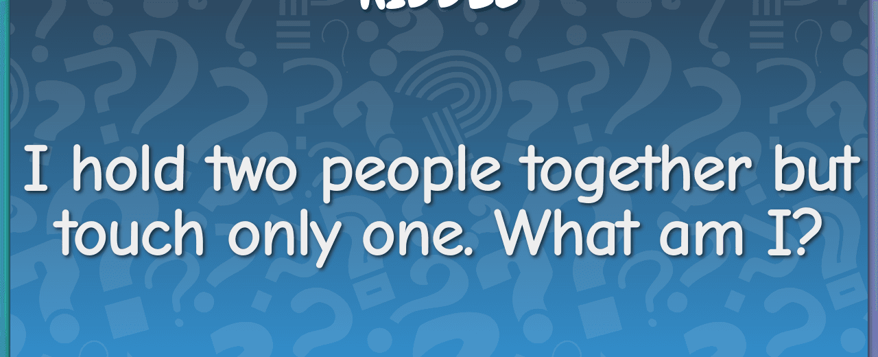 I hold two people together but touch only one what am i wedding ring