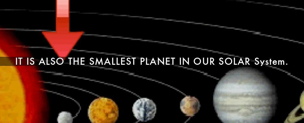 What is the smallest planet in our solar system mercury