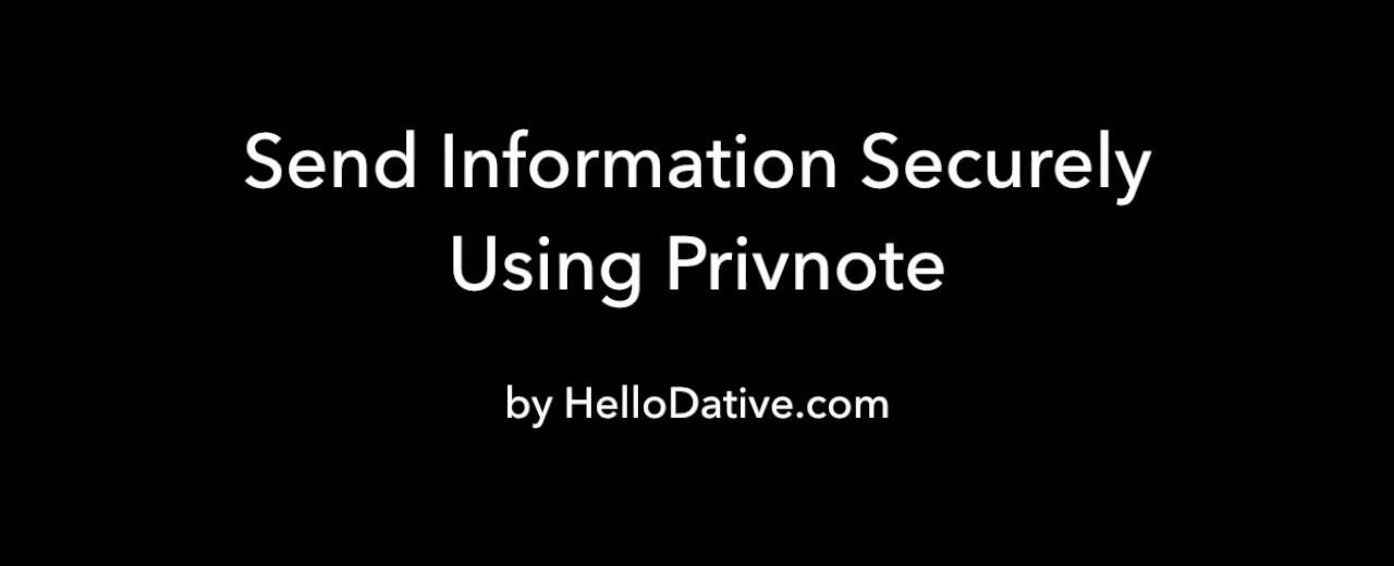 Send notes that will self destruct after it is read or after a specific number of days via privnote com