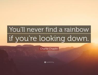 You ll never reach the end of the rainbow because it s not a fixed object that hangs in the sky it s an optical illusion that moves when you move so you will never catch it