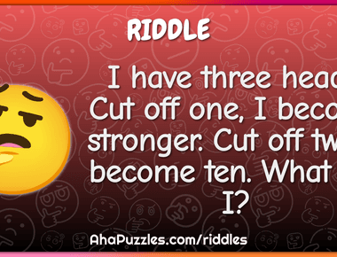 I have three heads cut off one i become stronger cut off two i become ten what am i fox