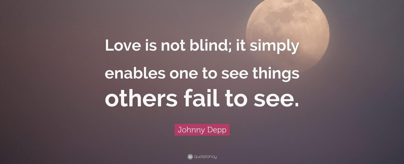 Blind love is critical for us to move forward in our relationship and is usually required to move onto the attachment stage as scientists call it so that they can stay in love long enough to have and raise children in other words to populate the earth
