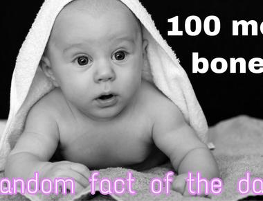 Babies have around 100 more bones than adults