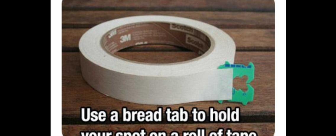 Use a bread tab to hold your spot on a roll of tape