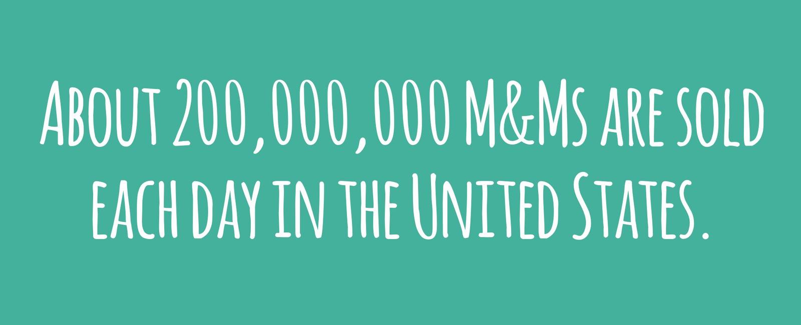 About 200 000 000 m ms are sold each day in the united states