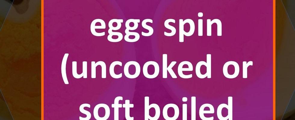 Hard boiled eggs spin uncooked or soft boiled don t