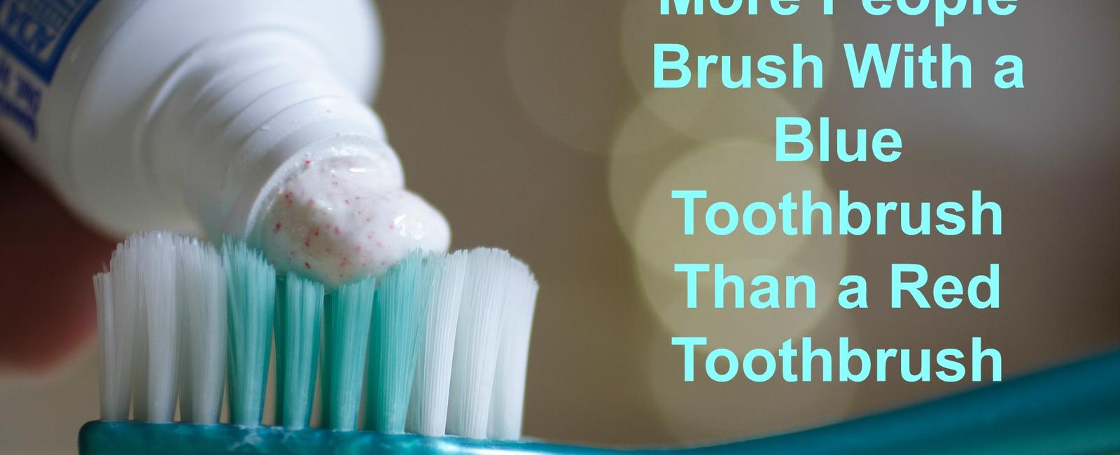 More people use blue toothbrushes than red ones