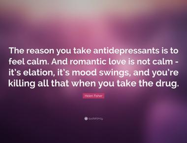 Antidepressants may compromise romantic love because they enhance serotonin levels higher serotonin levels blunt emotions and inhibit obsessive thoughts about the lover both crucial components of love