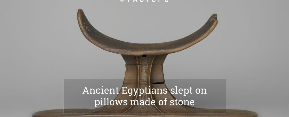 Antediluvian egyptians used pieces of stones as pillows