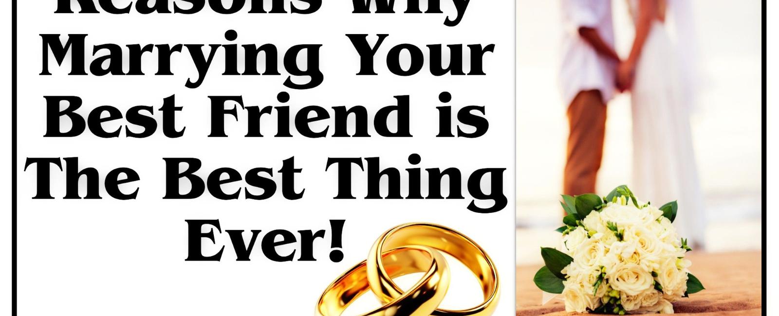 Marrying your best friend eliminates the risk of divorce by over 70 and this marriage is more likely to last a lifetime