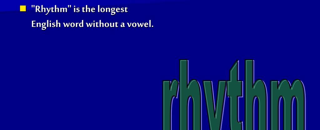 The longest word without vowels is rhythms