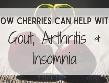 Cherries ease inflammation and gout and they may even help prevent arthritis