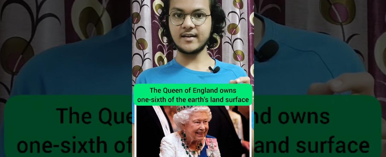 The queen of the uk is the legal owner of one sixth of the earth s land surface