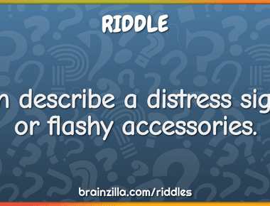 Can describe a distress signal or flashy accessories flare