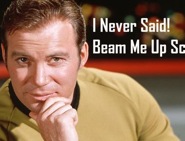 They never said beam me up scotty on star trek