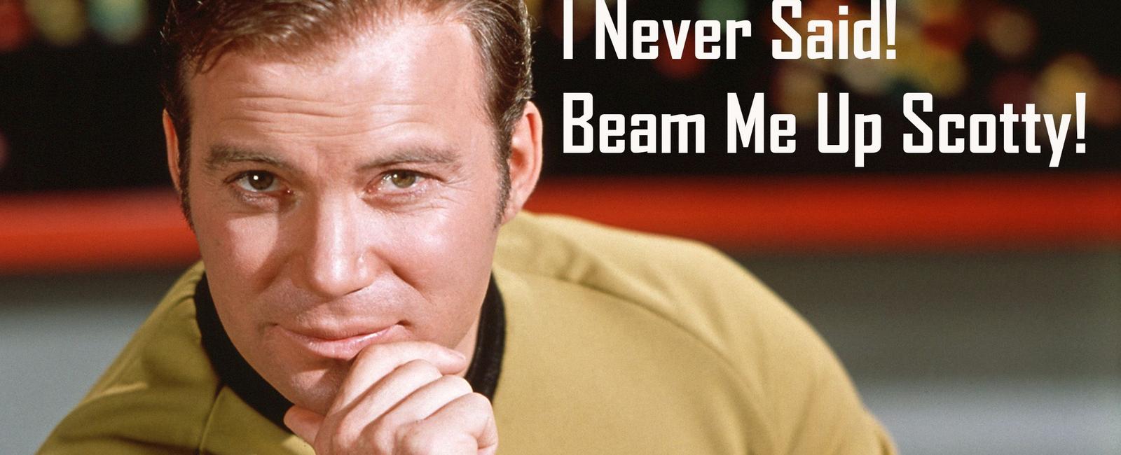 They never said beam me up scotty on star trek