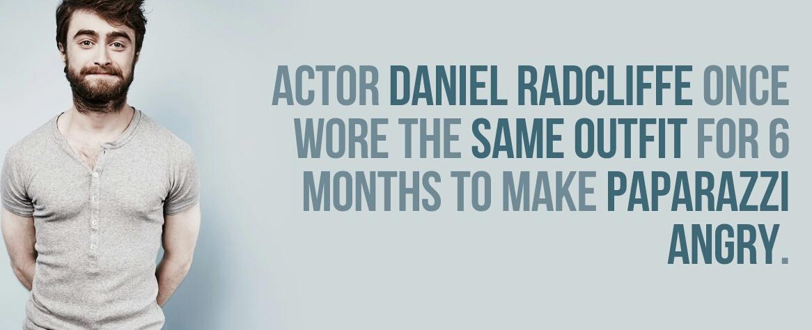 Daniel radcliffe wore the same outfit for 6 months to make paparazzi angry