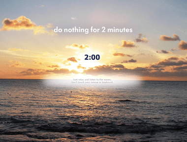 Do nothing for 2 minutes is a website that wants you to do nothing except stay calm and listen to their wave music for 2 minutes