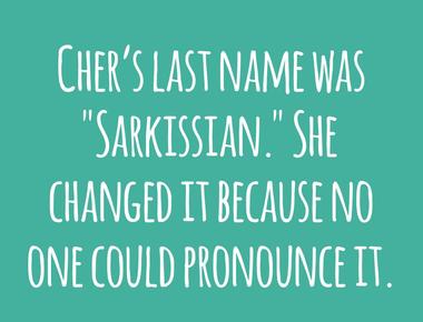 Cher s last name was sarkissian she changed it because no one could pronounce it