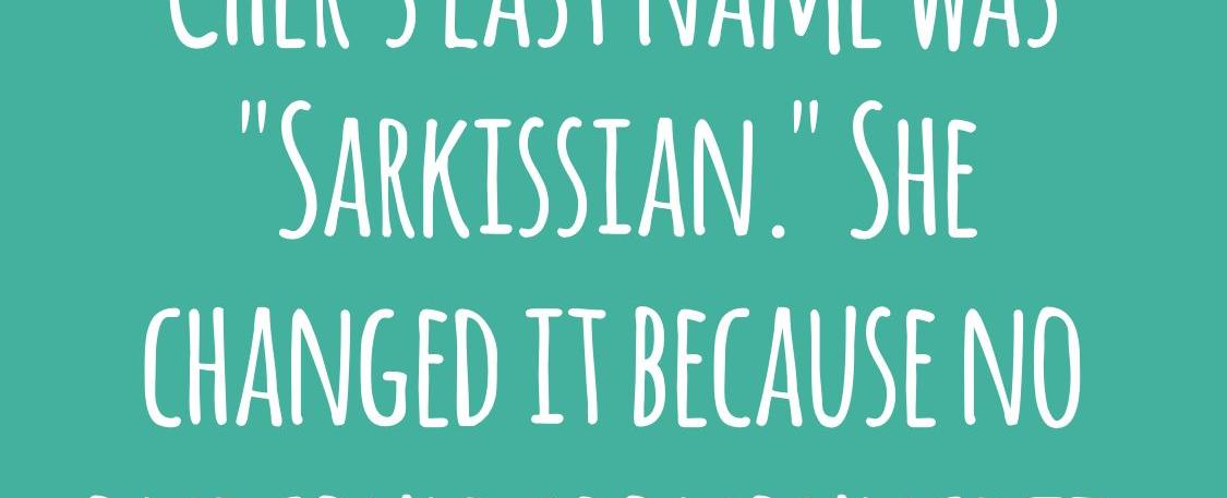 Cher s last name was sarkissian she changed it because no one could pronounce it