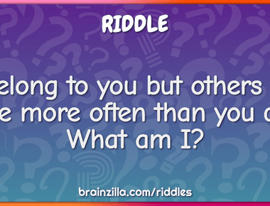 I belong to you but others use me more often than you do what am i name