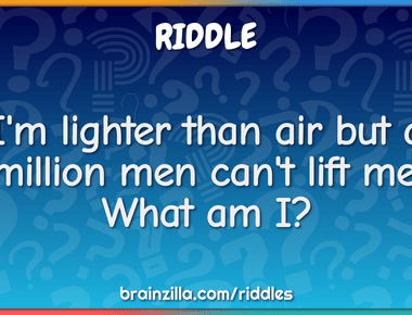 I m lighter than air but a million men can t lift me bubble