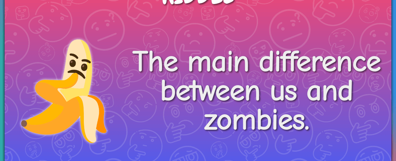 The main difference between us and zombies life