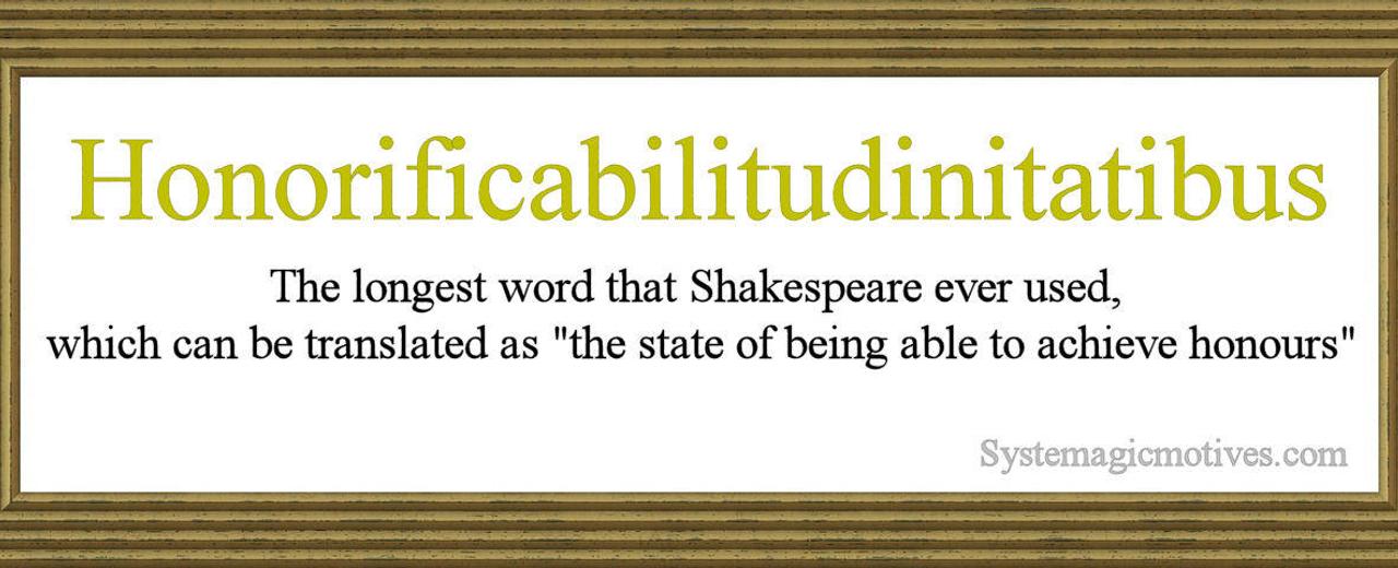 The longest word in shakespeare s works is honorificabilitudinitatibus meaning invincible glorious honorableness