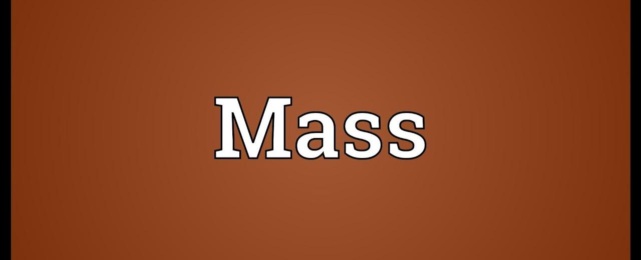 The word mass comes from the greek word maza which means lump of dough