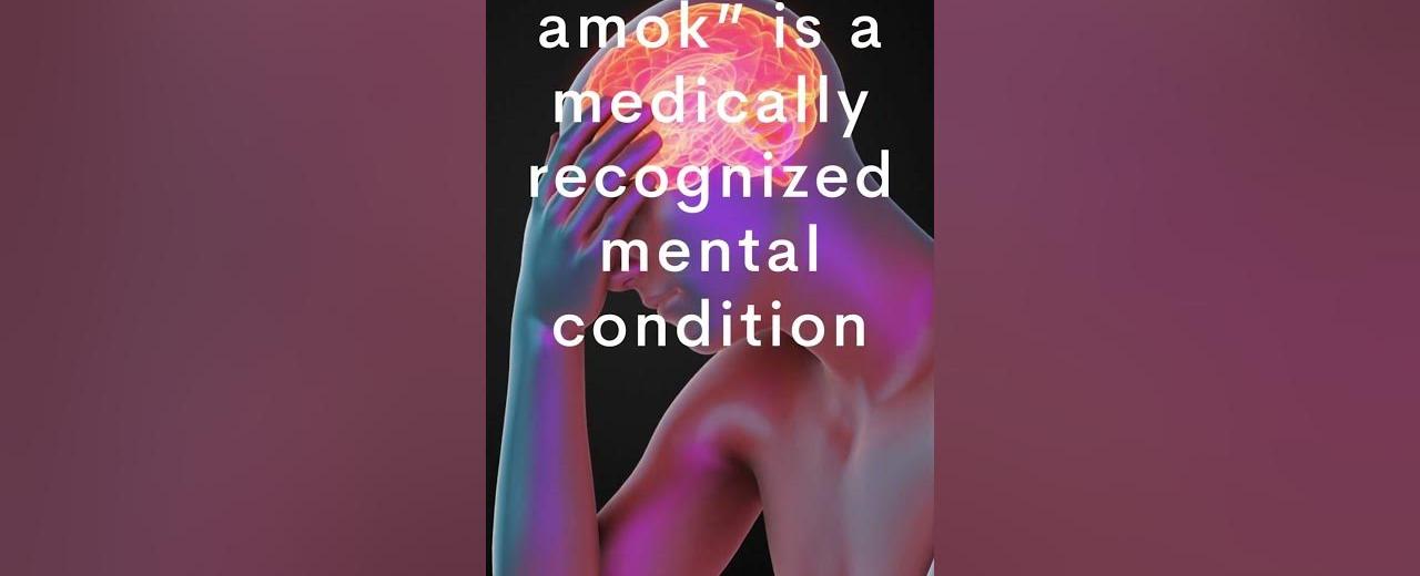 running amok is a medically recognized mental condition