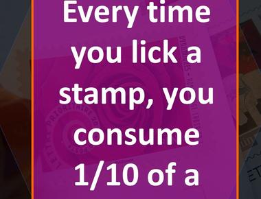 Every time you lick a stamp you consume 1 10 of a calorie