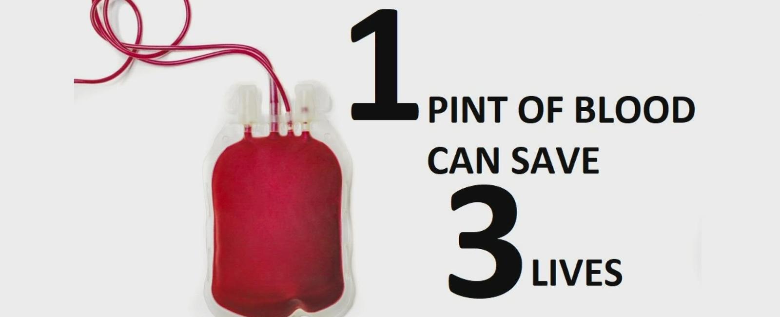 By donating just one pint of blood four lives can be saved