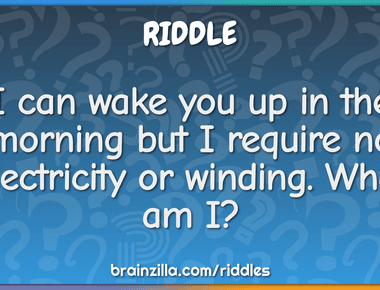 I can wake you up in the morning but i require no electricity or winding what am i rooster