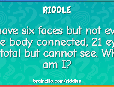 I have six faces but not even one body connected 21 eyes in total but cannot see what am i dice