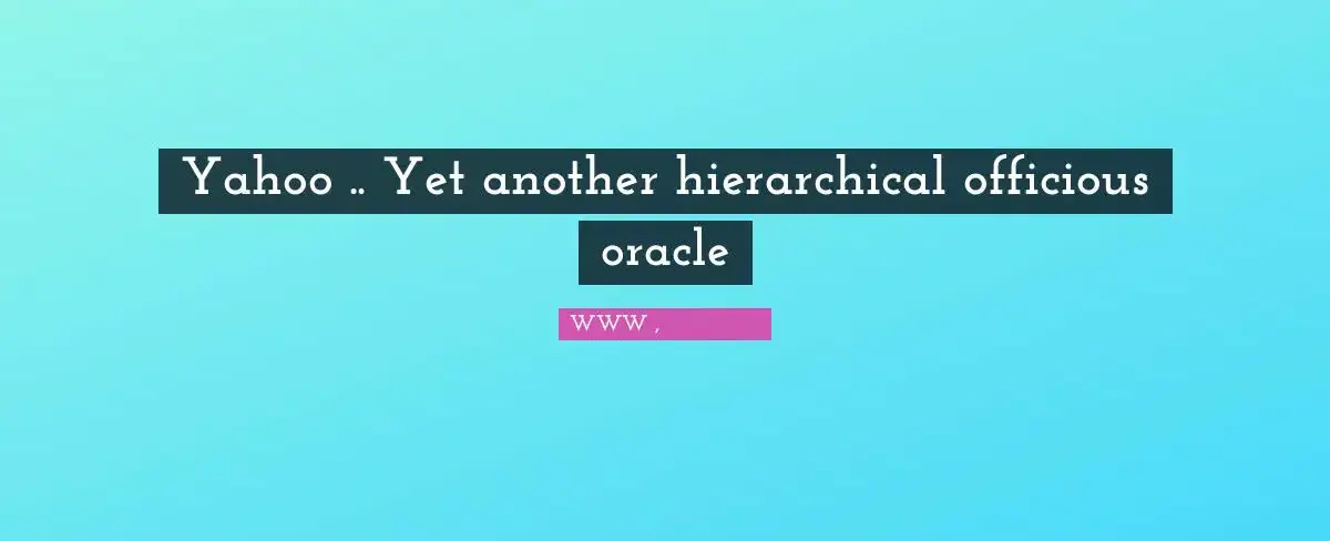 yahoo is an acronym for yet another hierarchical officious oracle